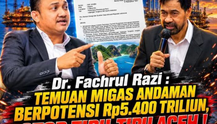 Dr. Fachrul Razi: Temuan di Andaman Memiliki Potensi Rp. 5400 Triliun, Stop Tipu-Tipu Aceh!