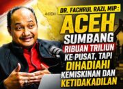 Dr. Fachrul Razi, MIP: Aceh Sumbang Ribuan Triliun Ke Pusat, Tapi Dihadiahi Kemiskinan dan Ketidakadilan